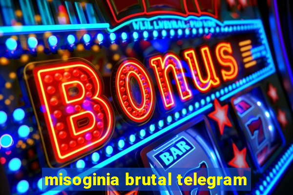 misoginia brutal telegram